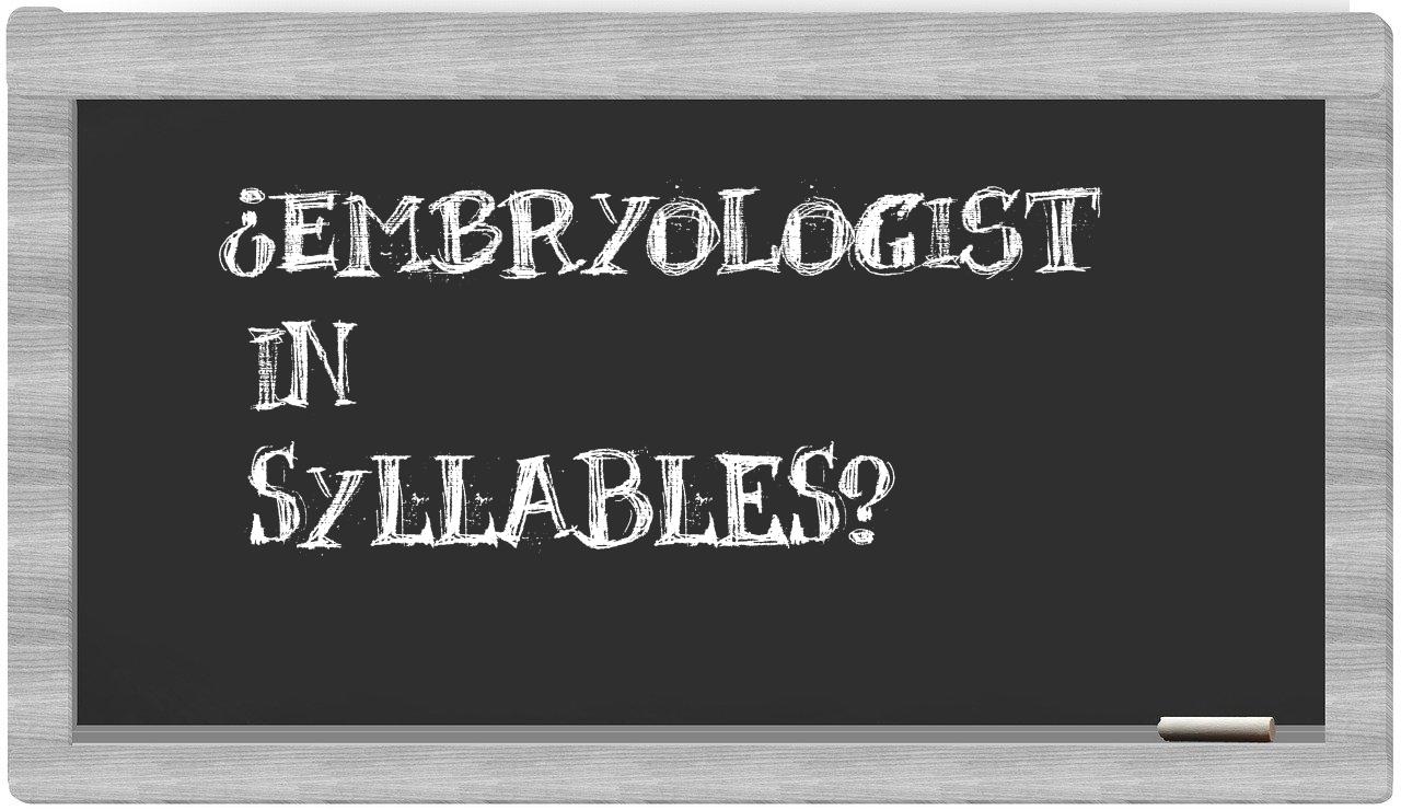 ¿embryologist en sílabas?