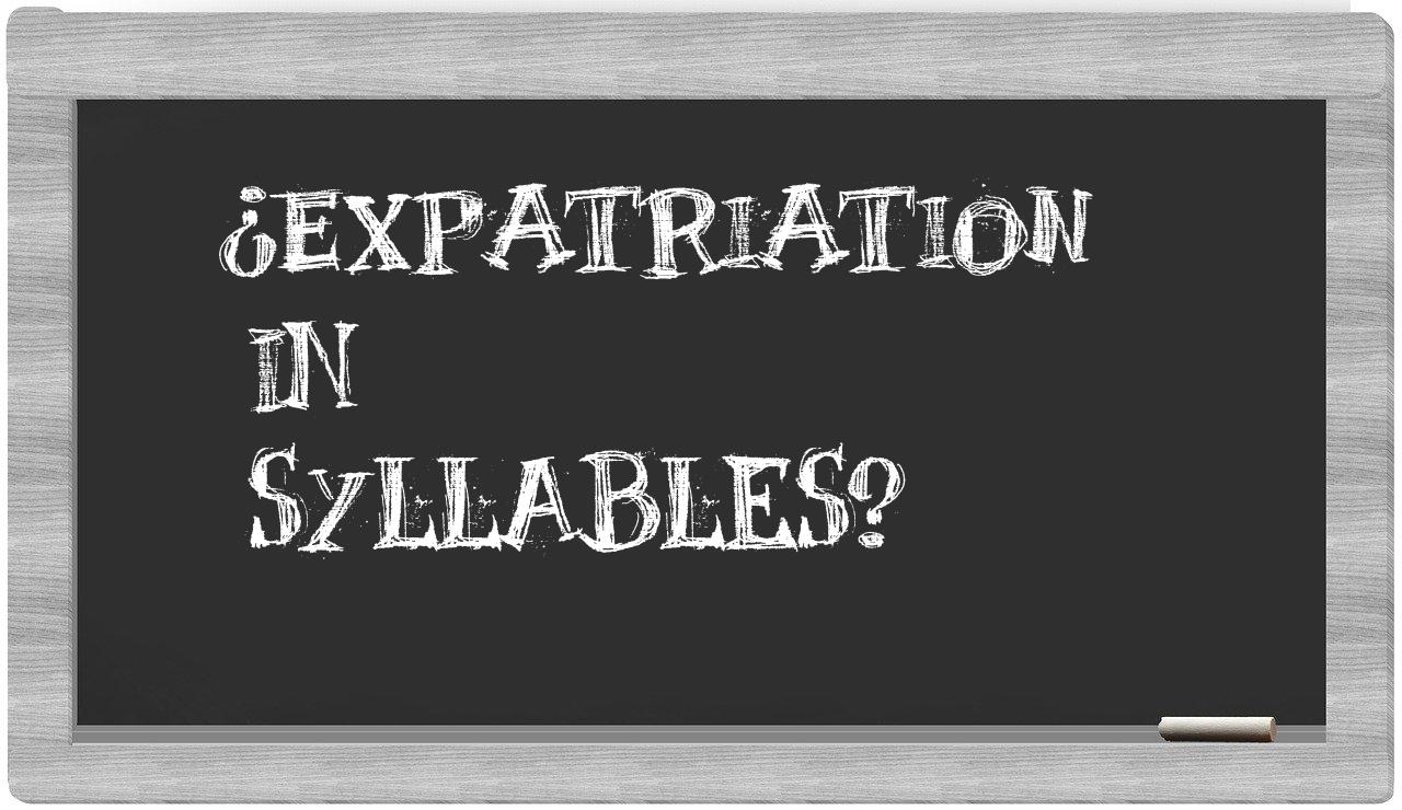 ¿expatriation en sílabas?