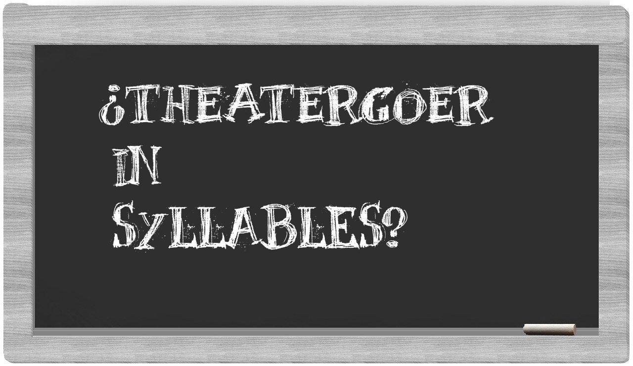 ¿theatergoer en sílabas?