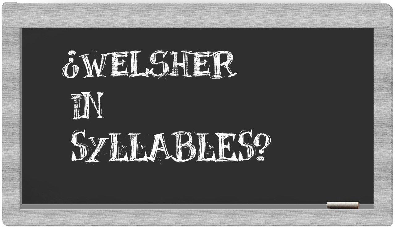 ¿welsher en sílabas?