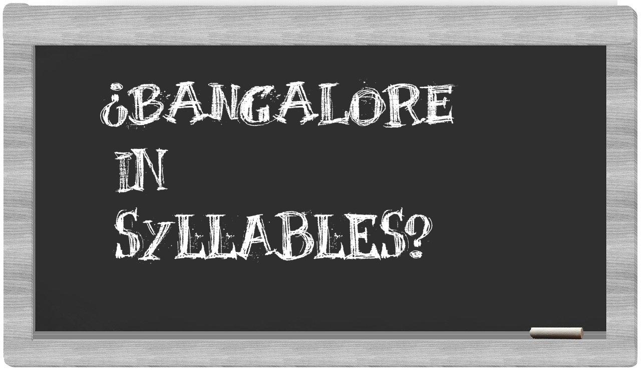 ¿Bangalore en sílabas?