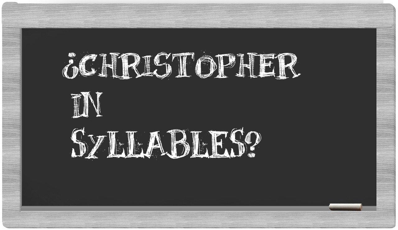 ¿Christopher en sílabas?