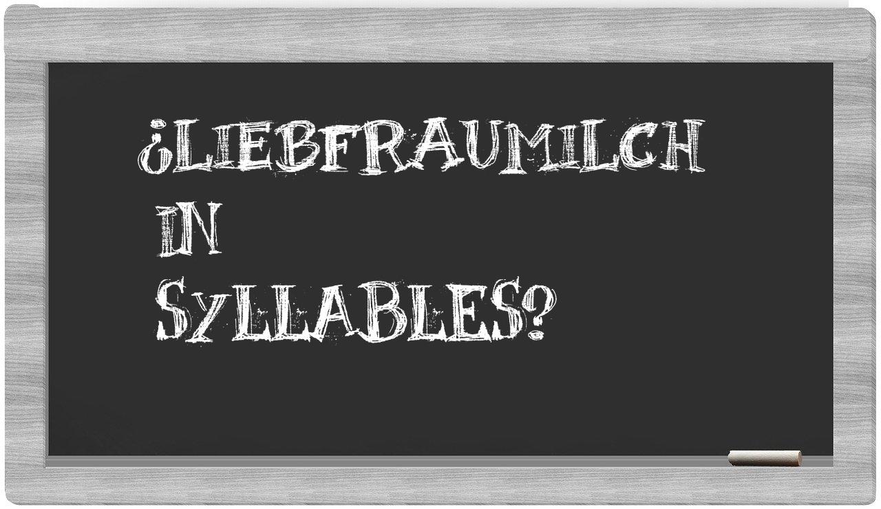 ¿Liebfraumilch en sílabas?