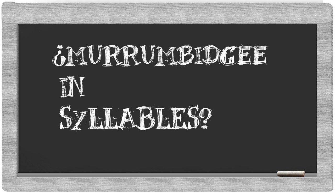 ¿Murrumbidgee en sílabas?
