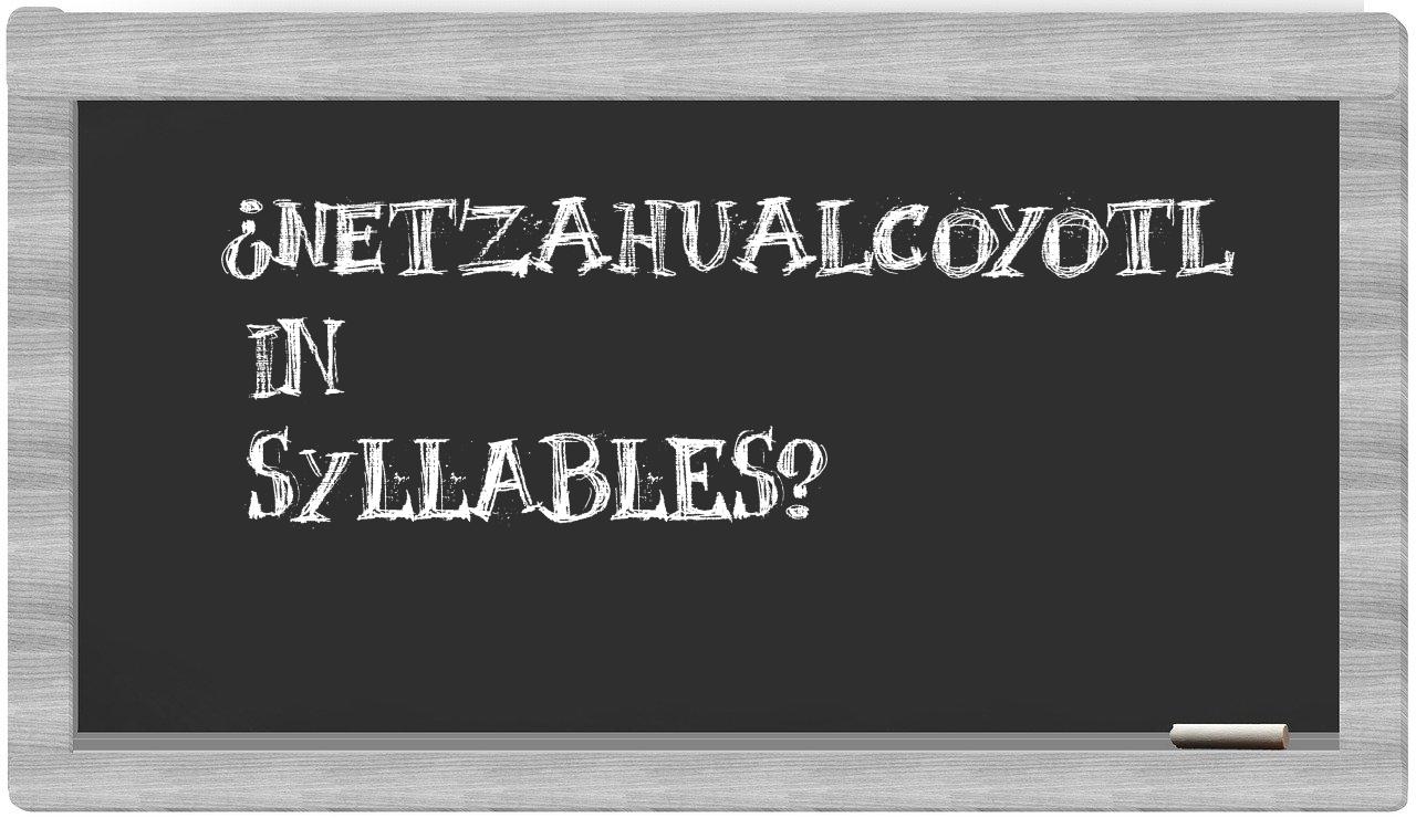 ¿Netzahualcoyotl en sílabas?