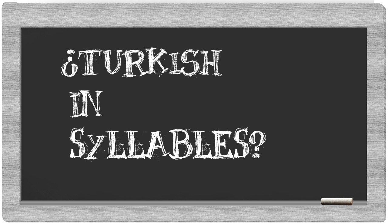 ¿Turkish en sílabas?