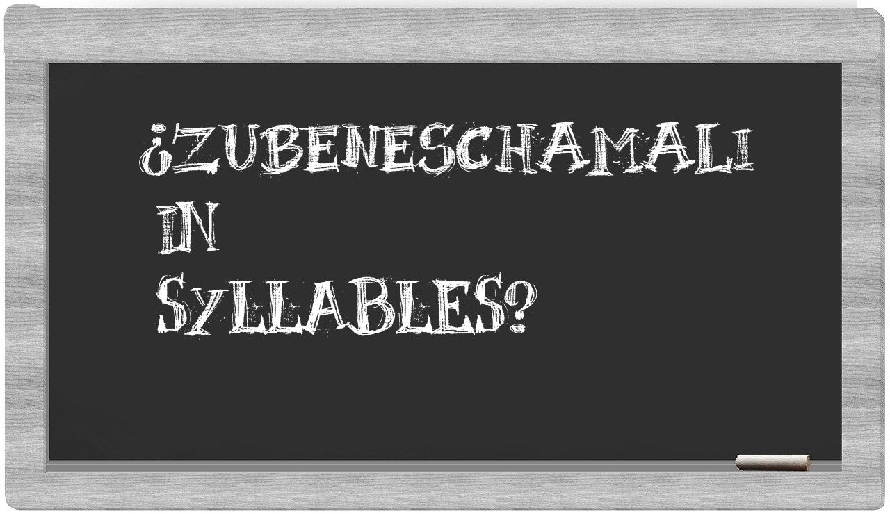 ¿Zubeneschamali en sílabas?
