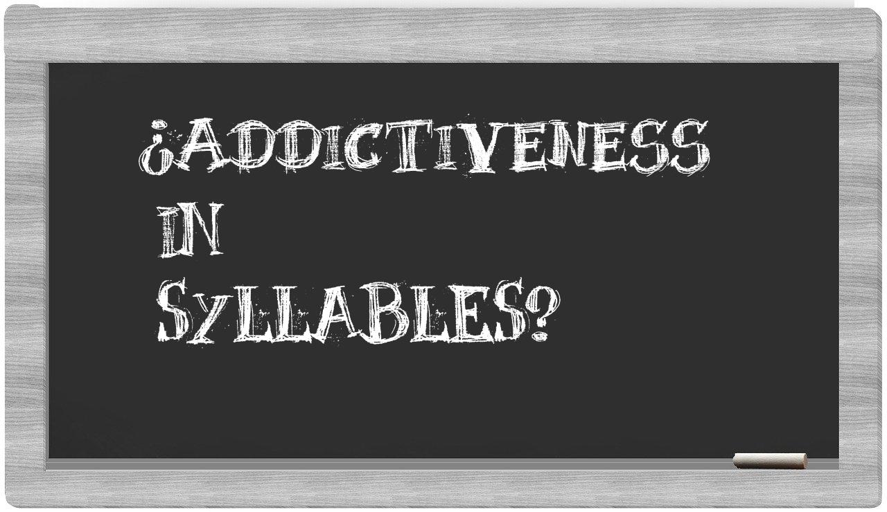 ¿addictiveness en sílabas?