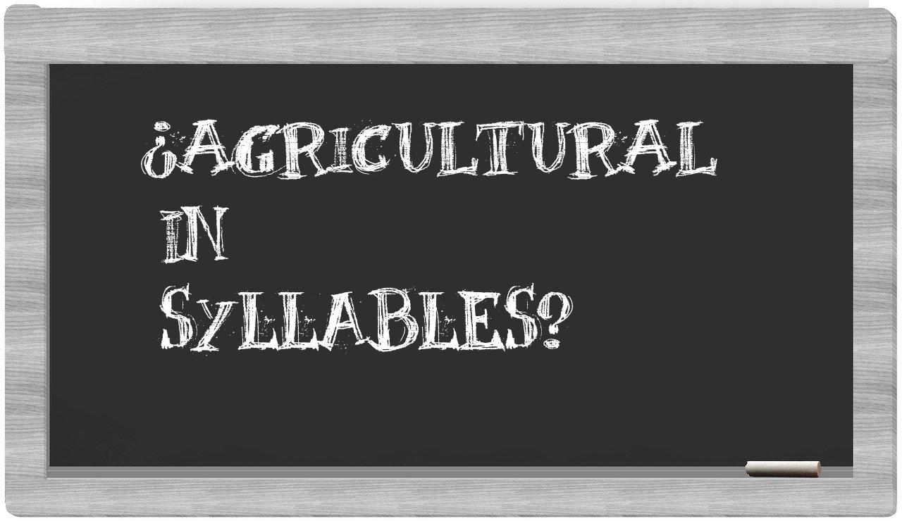¿agricultural en sílabas?