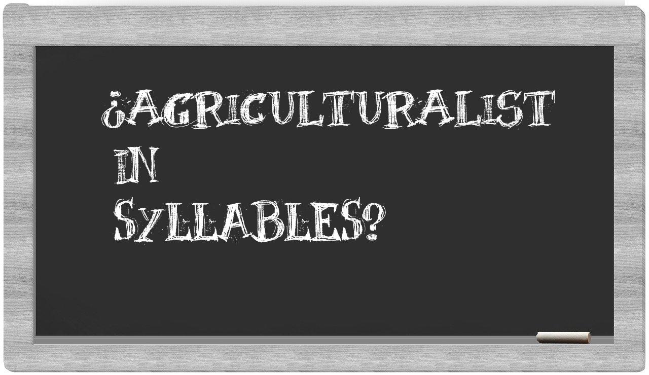 ¿agriculturalist en sílabas?
