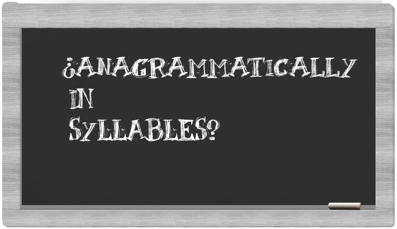 ¿anagrammatically en sílabas?