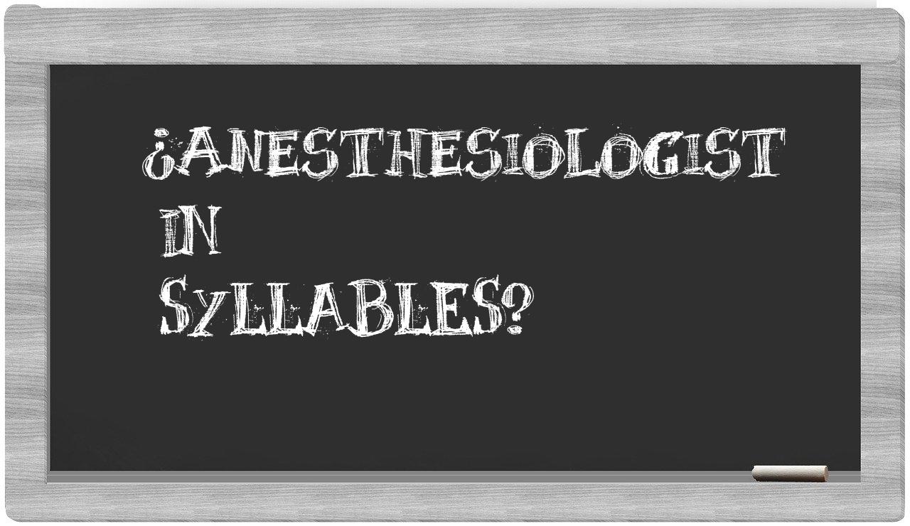 ¿anesthesiologist en sílabas?