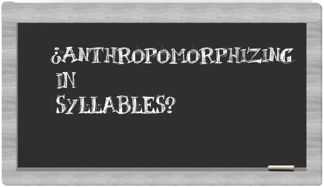 ¿anthropomorphizing en sílabas?