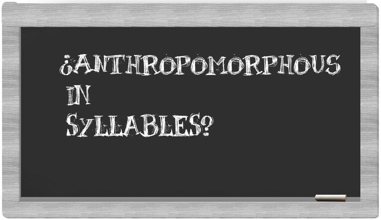¿anthropomorphous en sílabas?