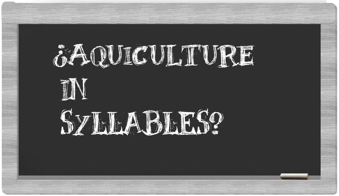 ¿aquiculture en sílabas?