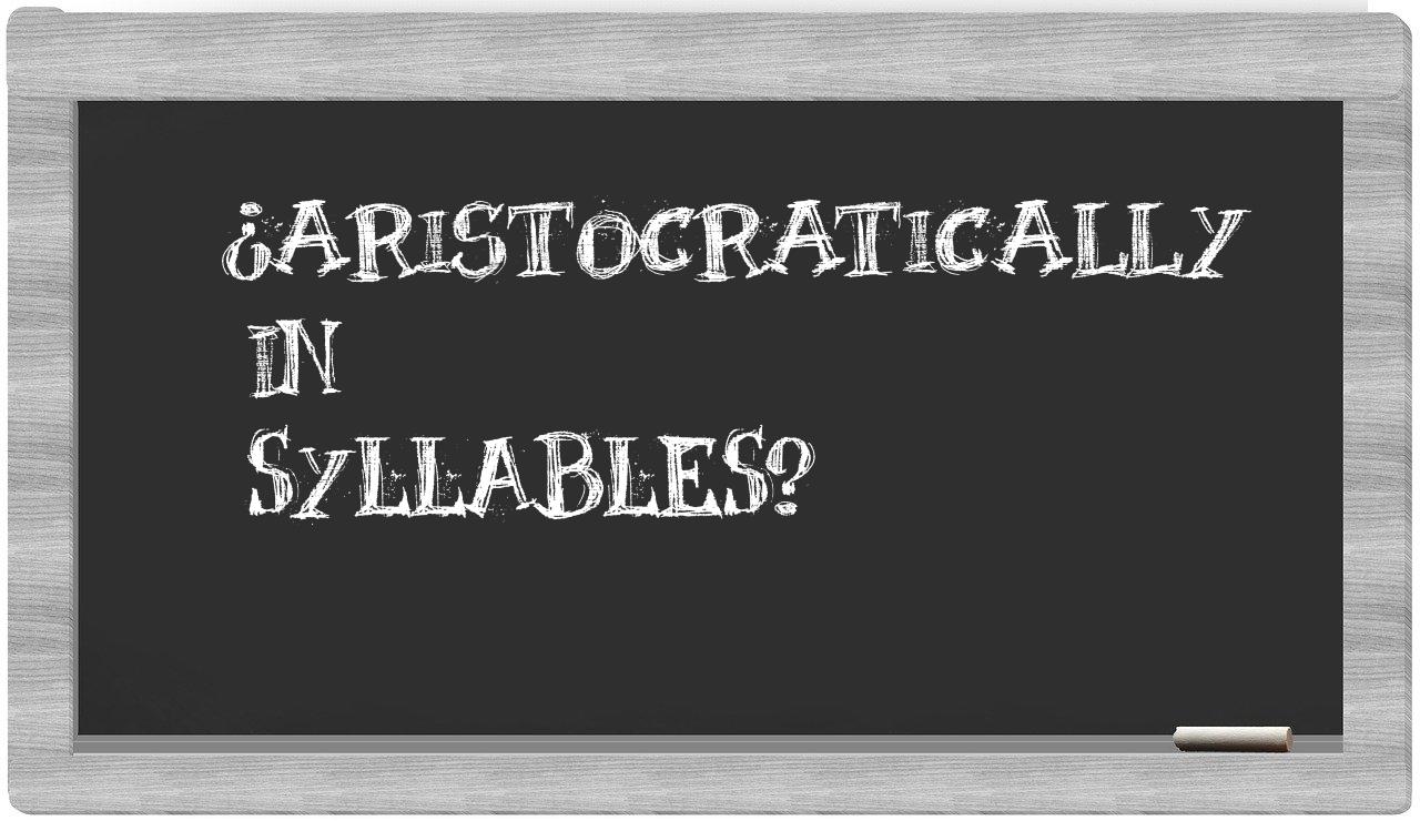 aristocratically in syllables