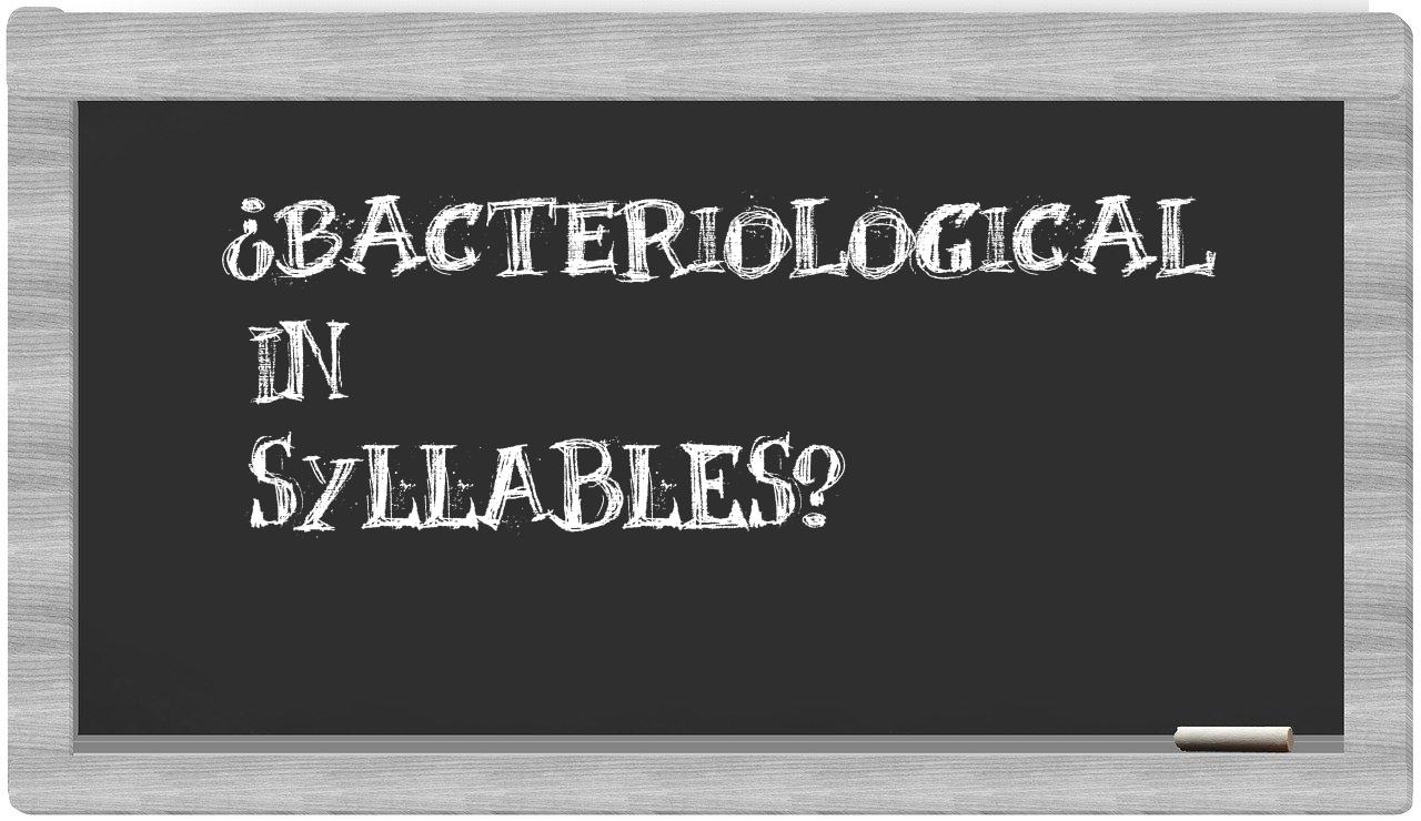 ¿bacteriological en sílabas?