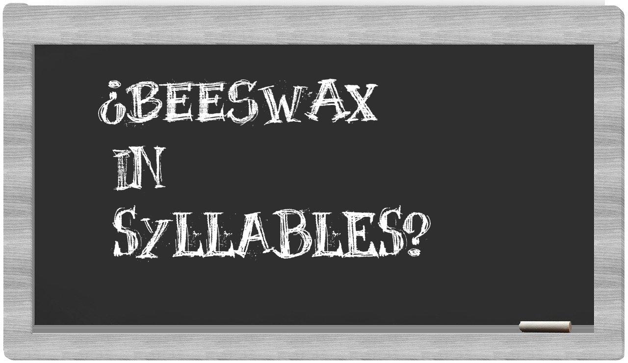 ¿beeswax en sílabas?