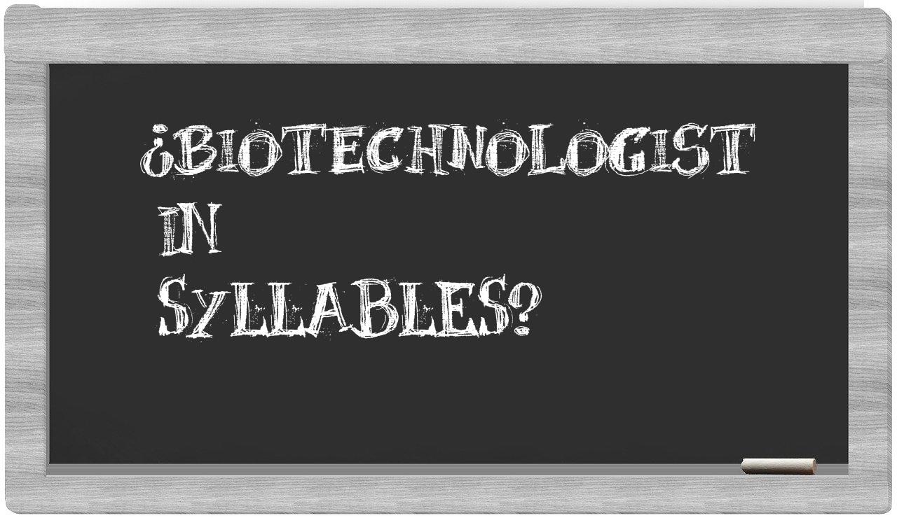 ¿biotechnologist en sílabas?