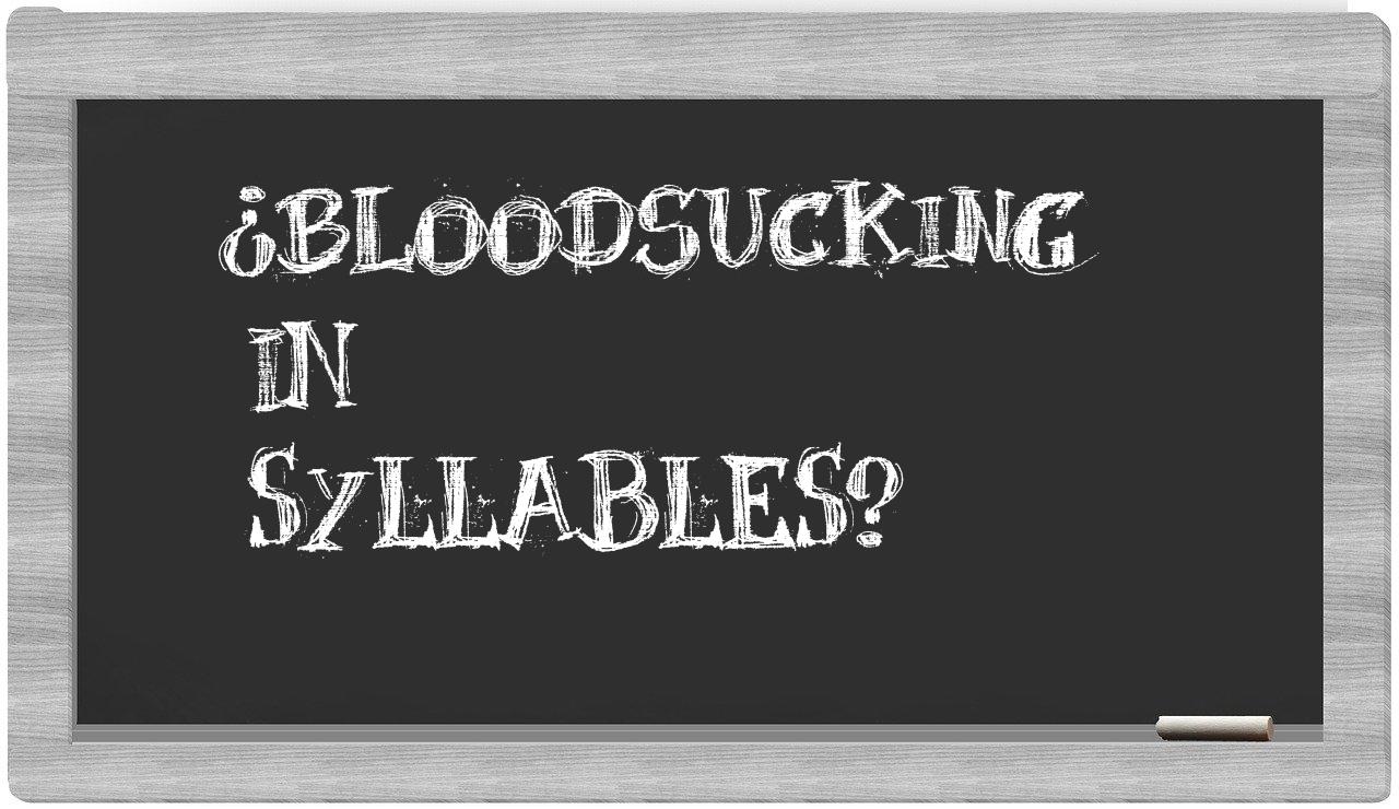 ¿bloodsucking en sílabas?