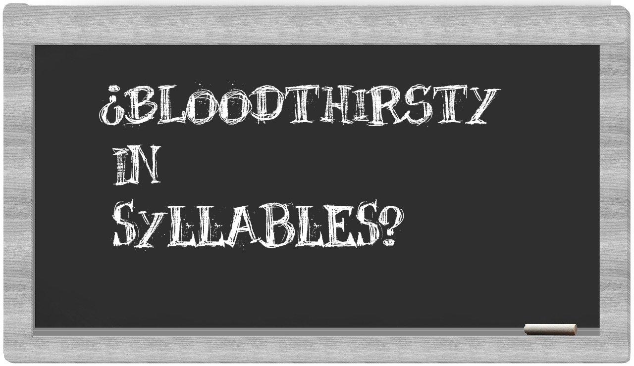 ¿bloodthirsty en sílabas?