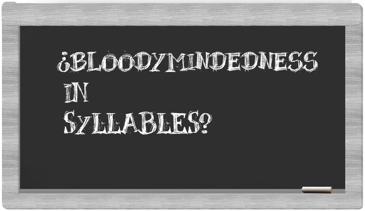 ¿bloodymindedness en sílabas?