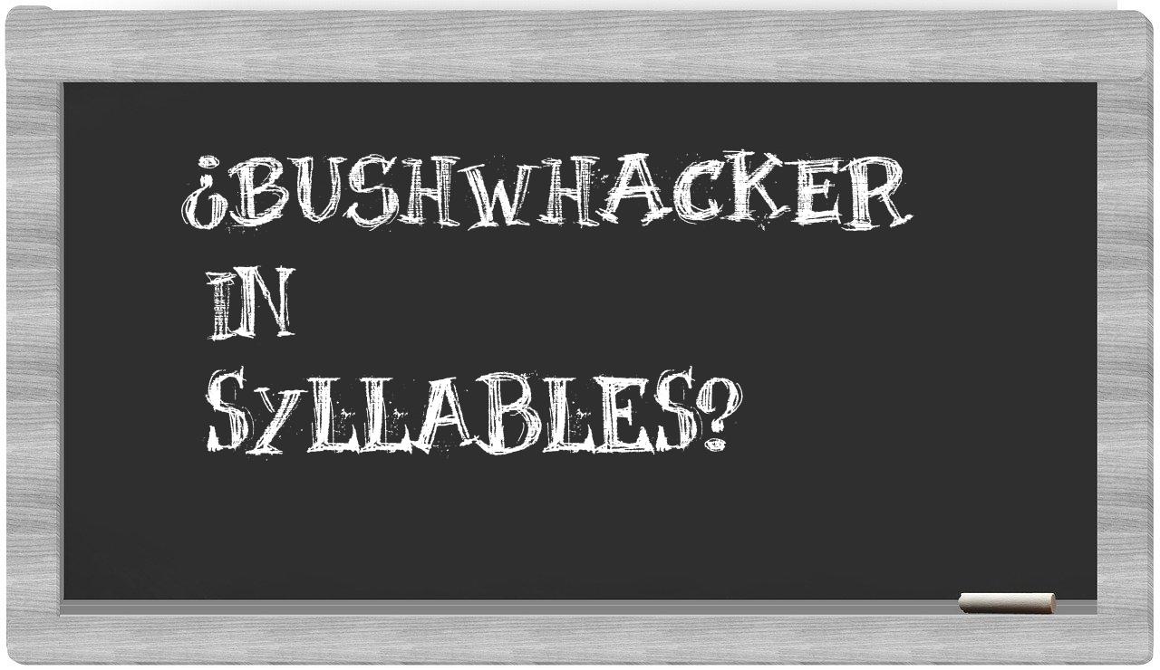 ¿bushwhacker en sílabas?