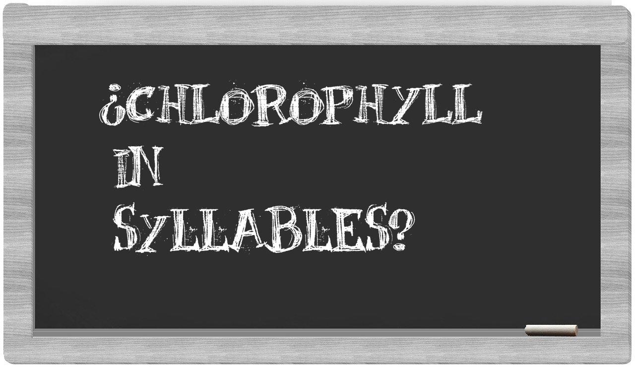 ¿chlorophyll en sílabas?