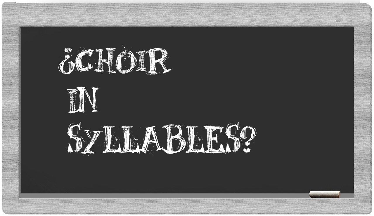 ¿choir en sílabas?