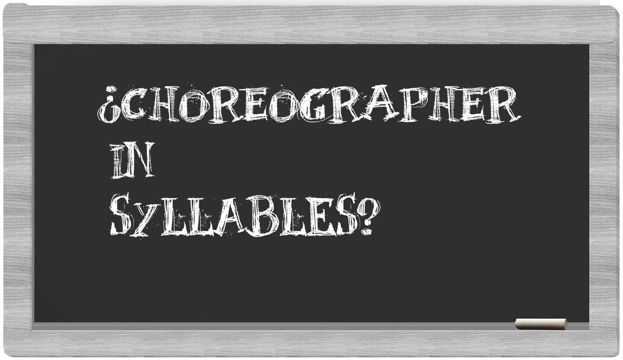 ¿choreographer en sílabas?