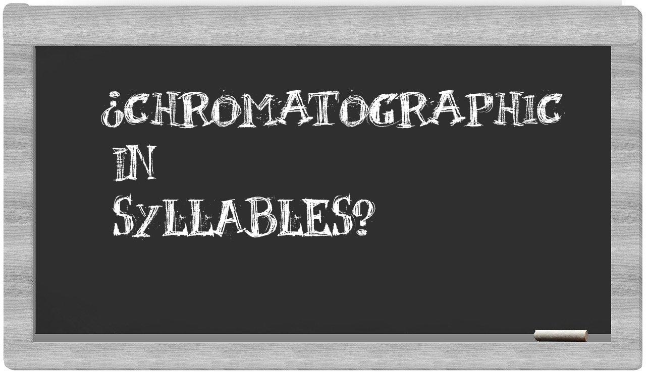 ¿chromatographic en sílabas?
