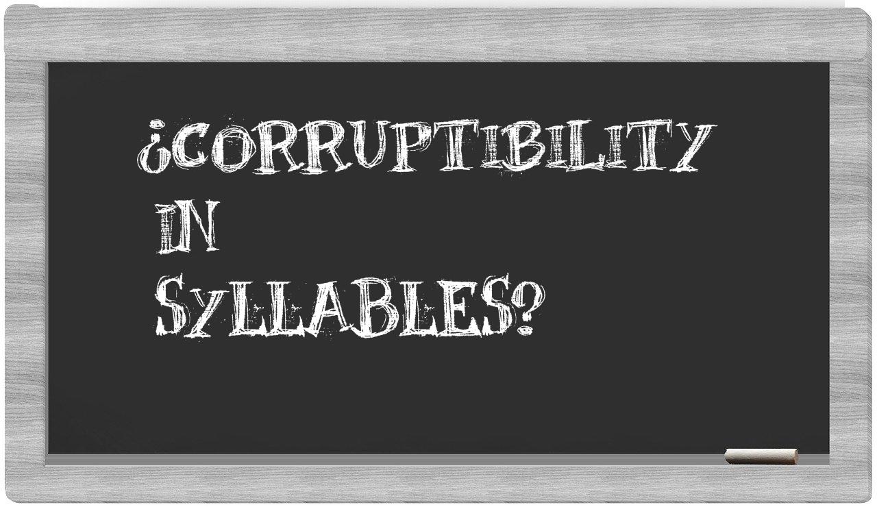 ¿corruptibility en sílabas?