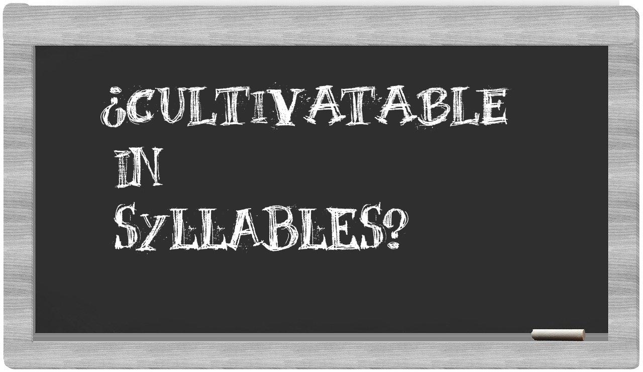 cultivatable in syllables