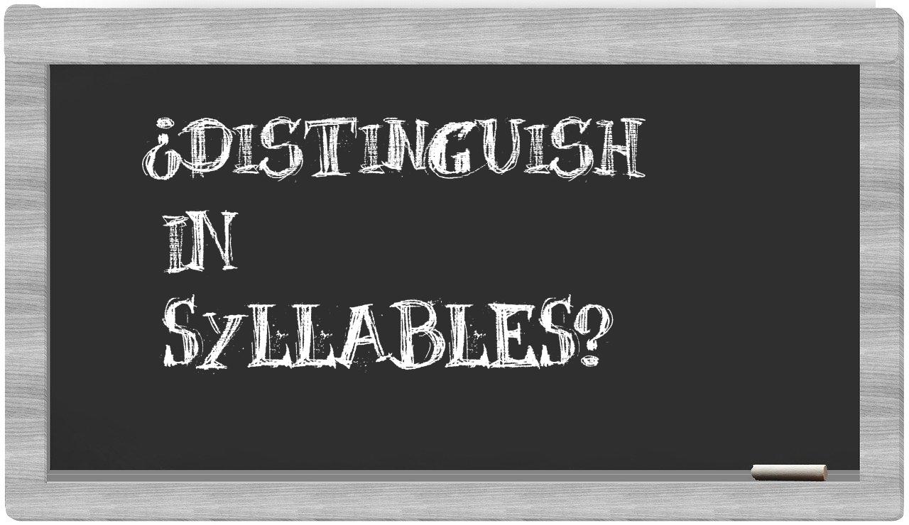 ¿distinguish en sílabas?