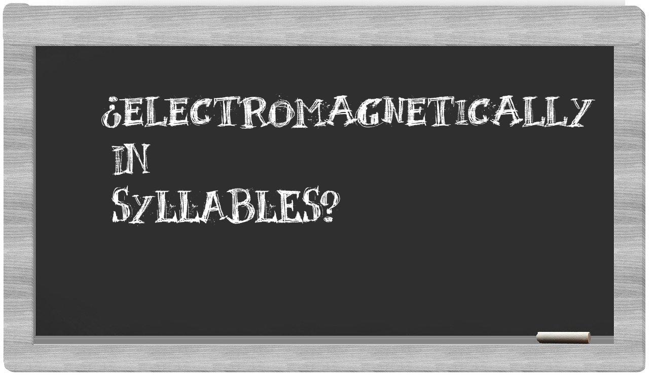 ¿electromagnetically en sílabas?