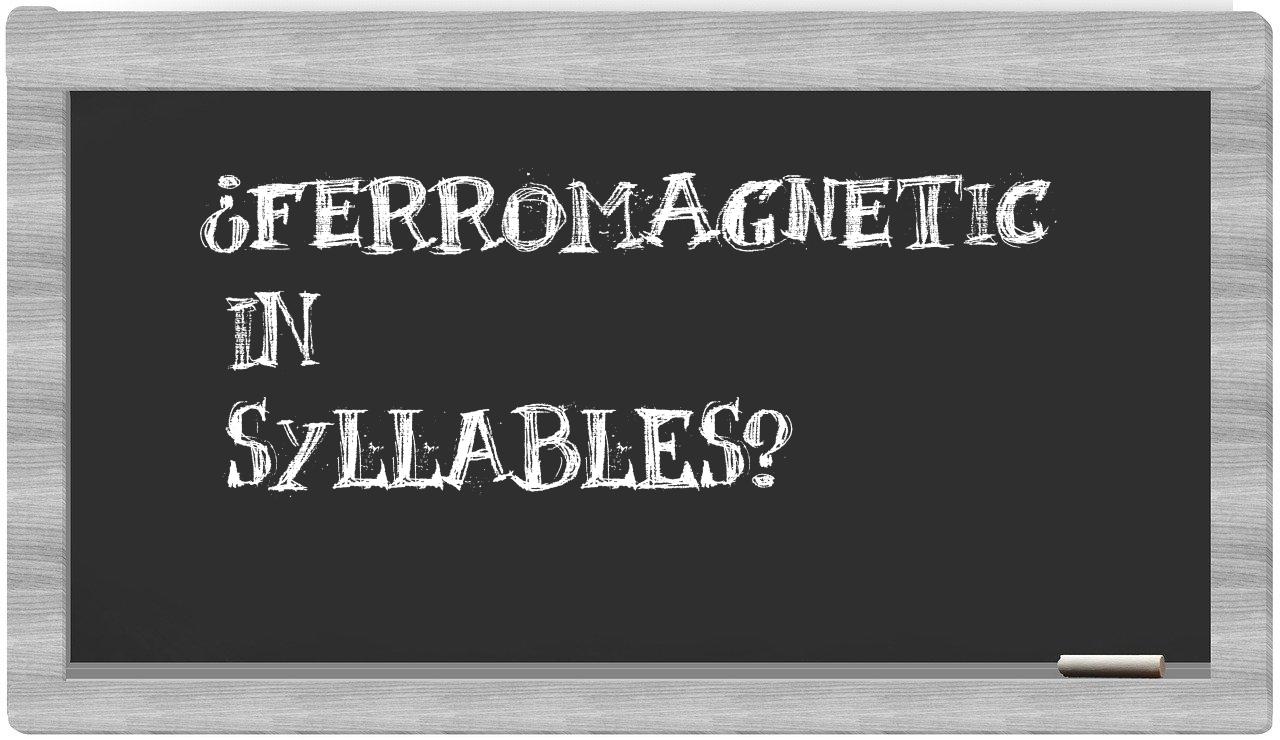 ¿ferromagnetic en sílabas?