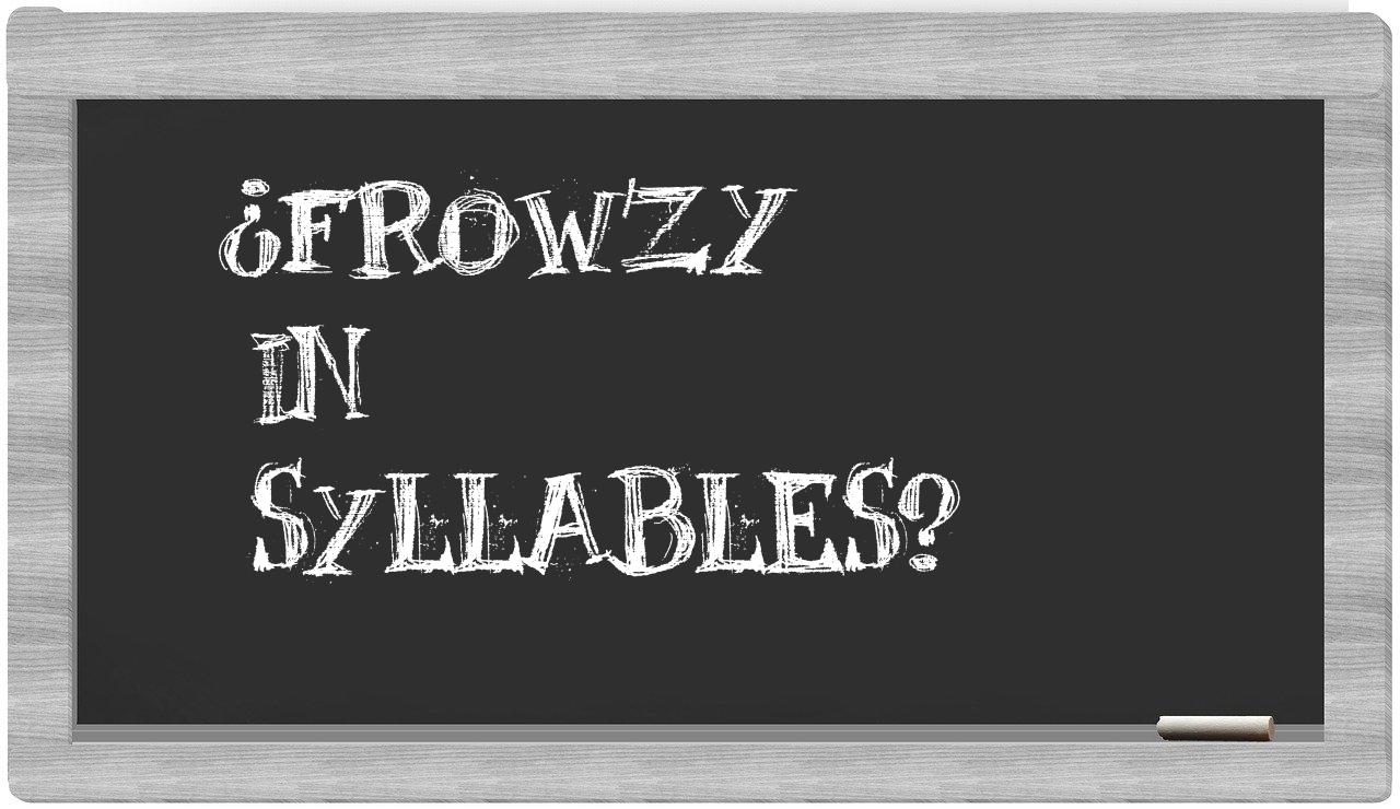 ¿frowzy en sílabas?