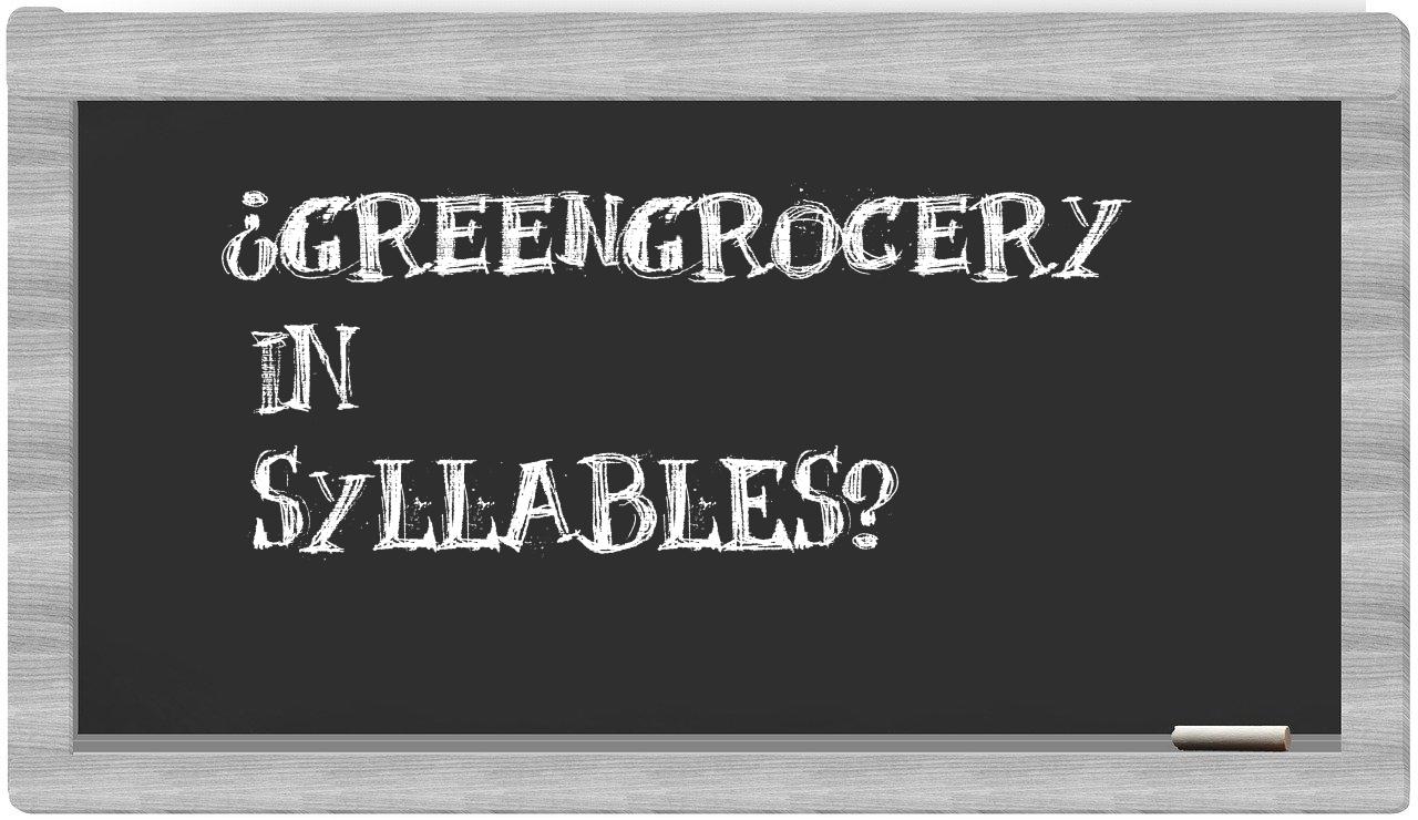 ¿greengrocery en sílabas?