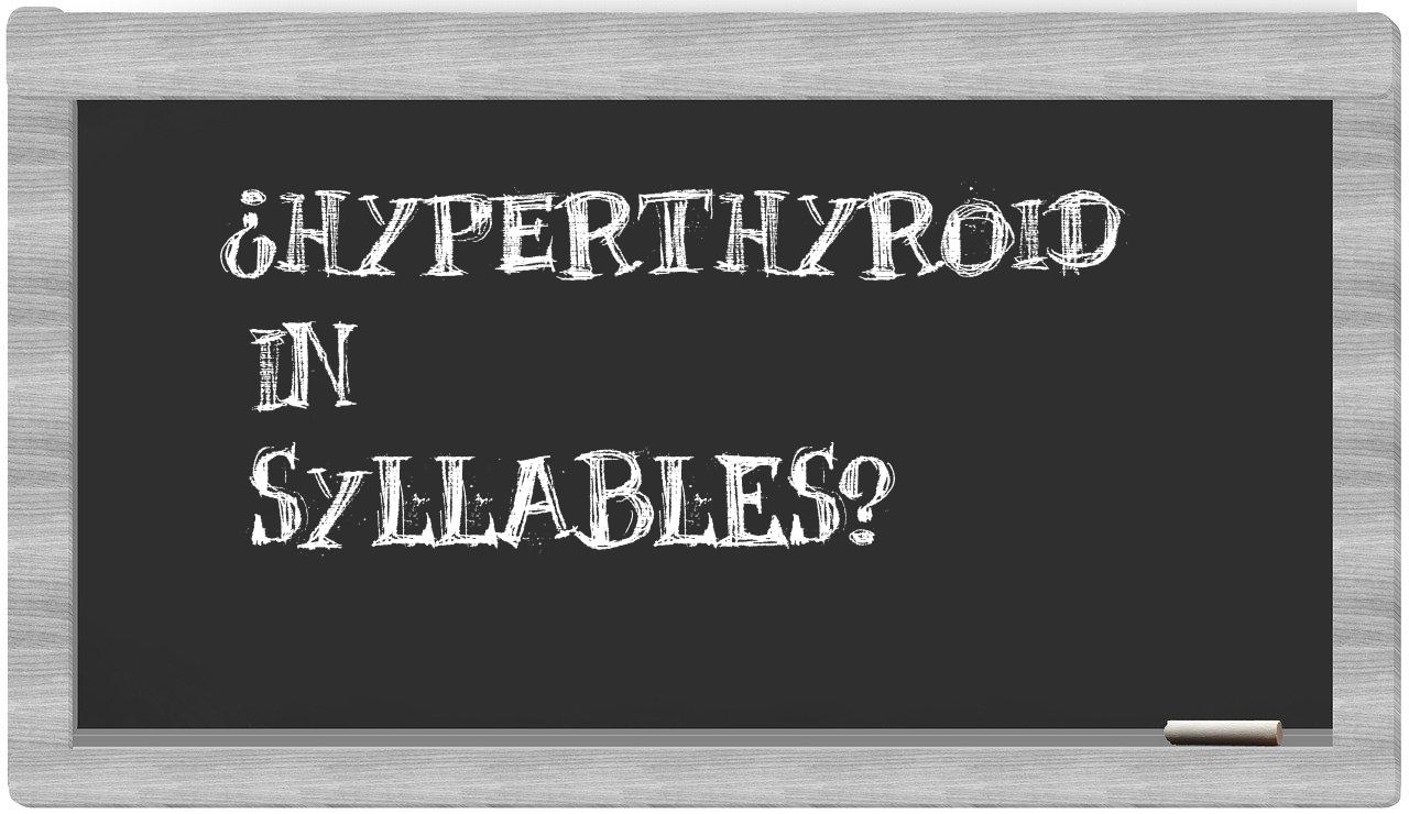¿hyperthyroid en sílabas?