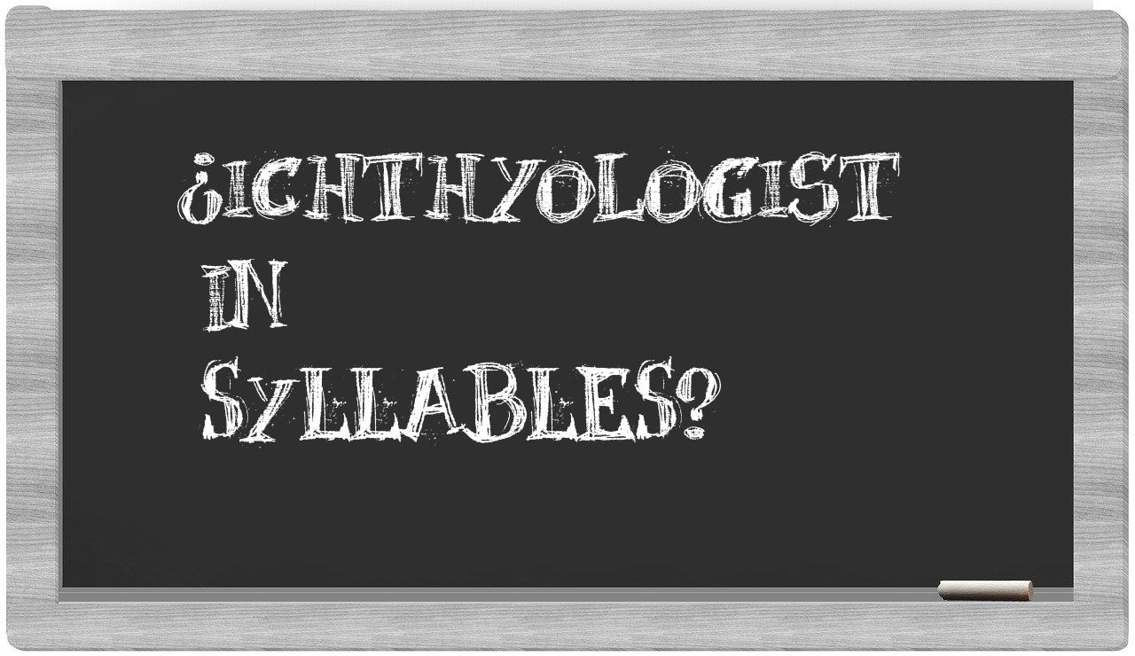 ¿ichthyologist en sílabas?
