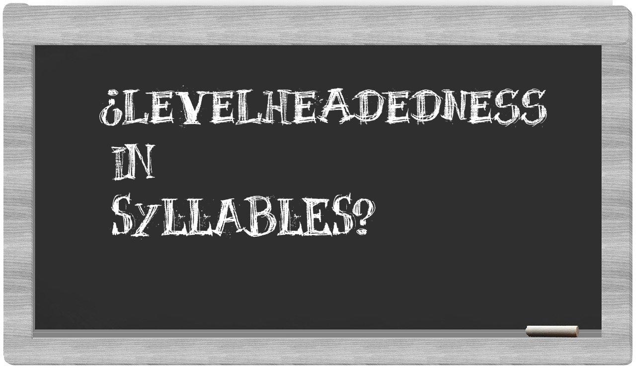 ¿levelheadedness en sílabas?