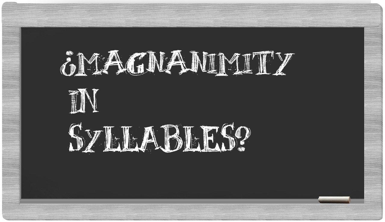 ¿magnanimity en sílabas?