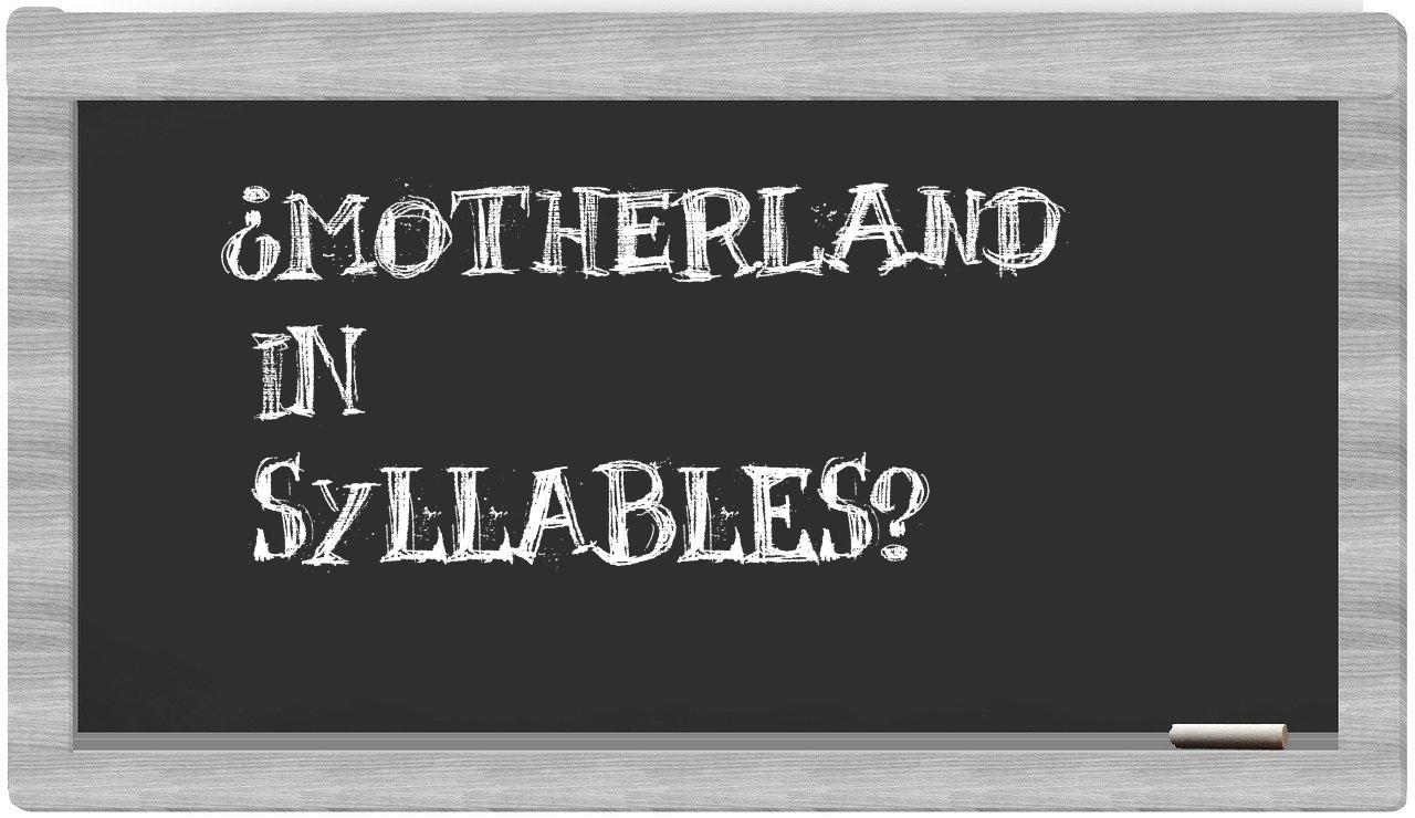 ¿motherland en sílabas?