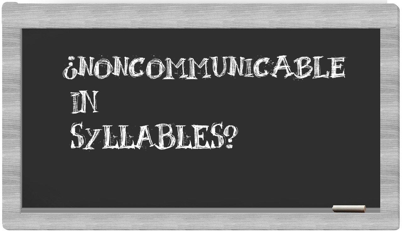 ¿noncommunicable en sílabas?