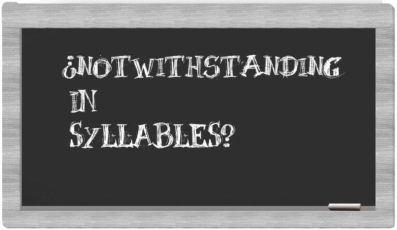 notwithstanding in syllables