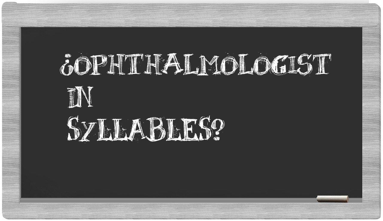 ¿ophthalmologist en sílabas?
