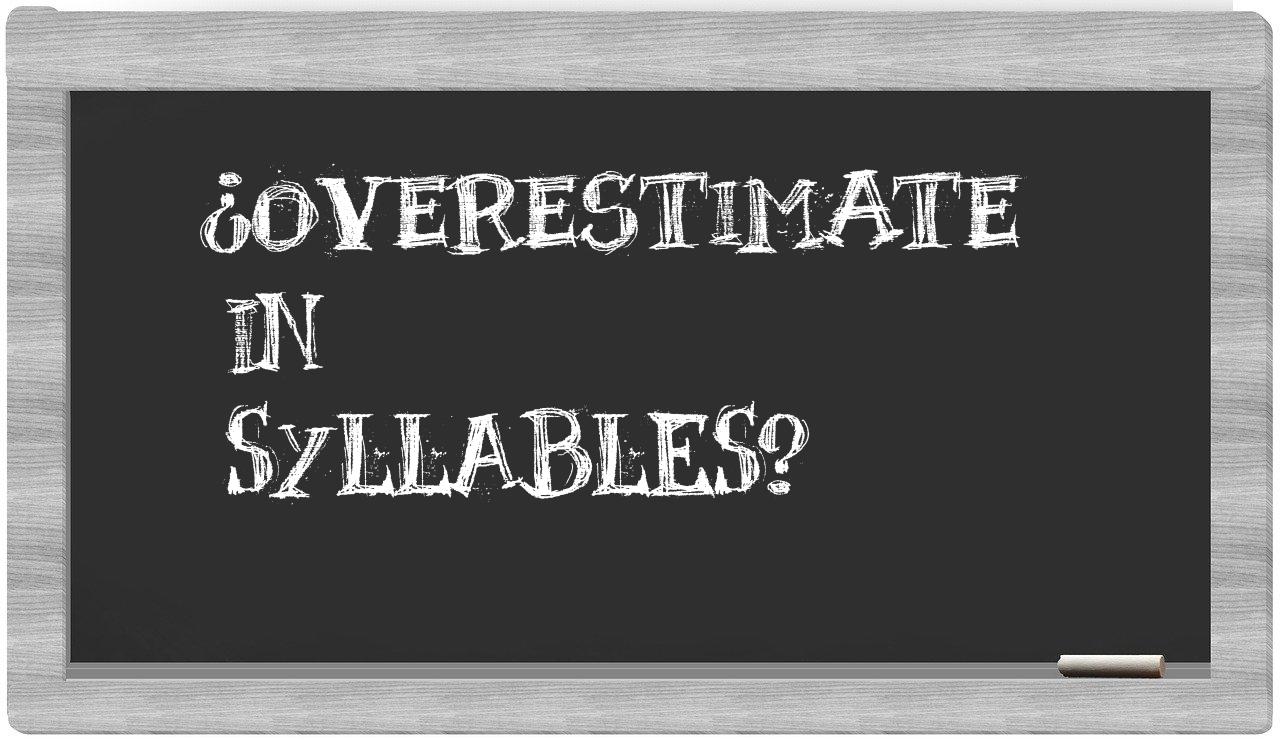 ¿overestimate en sílabas?