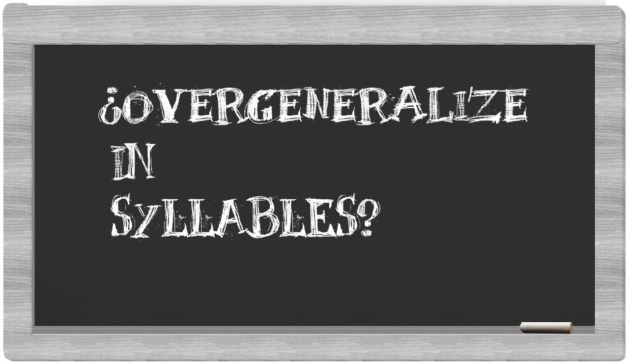 ¿overgeneralize en sílabas?