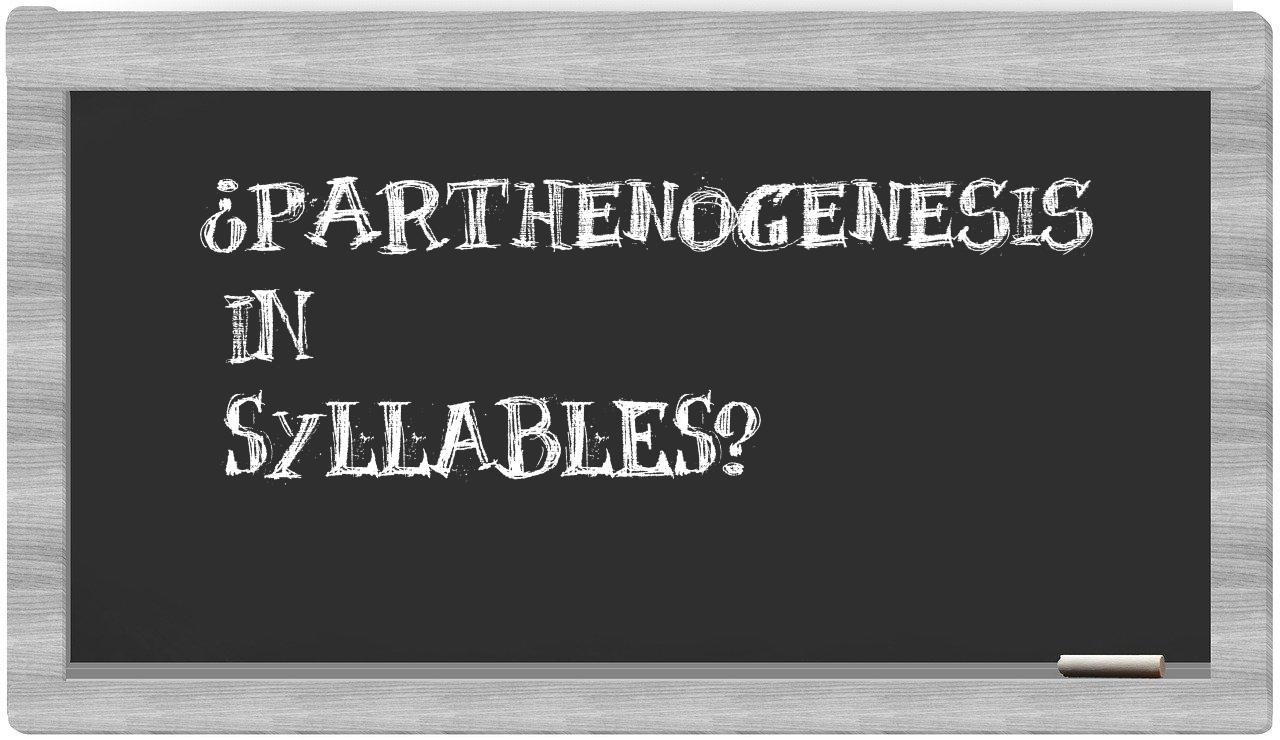 ¿parthenogenesis en sílabas?