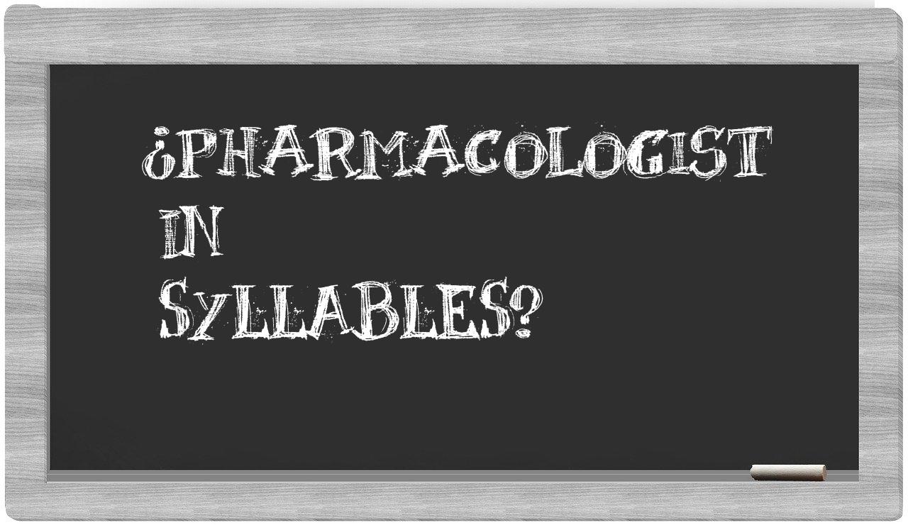 pharmacologist in syllables